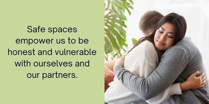 safe spaces empower us to be honest and vulnerable with ourselves and our partners