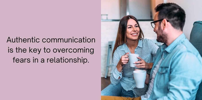 authentic communication is the key to overcoming fears in a relationship