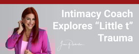 Intimacy Coach Explores “Little t” Trauma