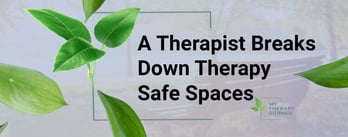 A Therapist Breaks Down Therapy Safe Spaces
