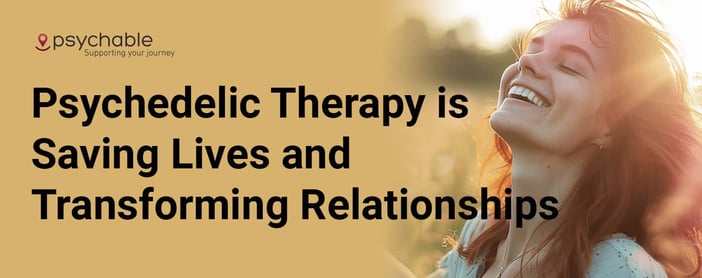 How Psychedelic Therapy Is Saving Lives And Transforming Relationships