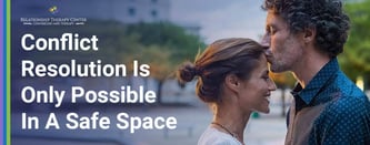 Conflict Resolution Is Only Possible In A Safe Space