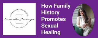 How Family History Promotes Sexual Healing  