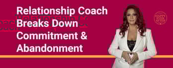 Relationship Coach Breaks Down Commitment &amp; Abandonment