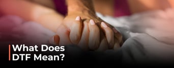 Understanding DTF and Its Impact on Single People&#8217;s Lives