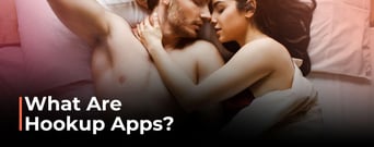 What Are Hookup Apps? Their Role in Today&#8217;s Dating Culture