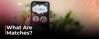 What Are Matches? Defining Different Types of Connections in Online Dating