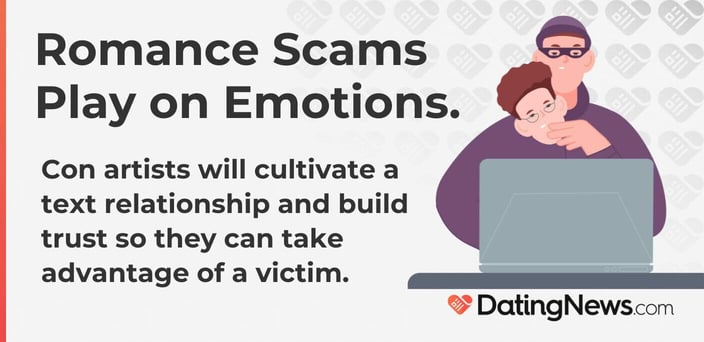 Romance scams play on emotions. Con artists 