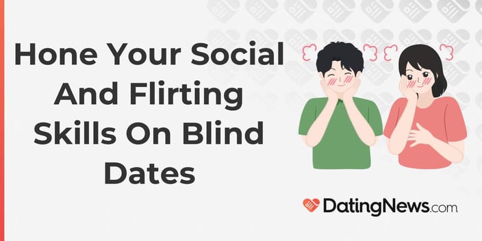 Hone Your Social And Flirting Skills On Blind Dates