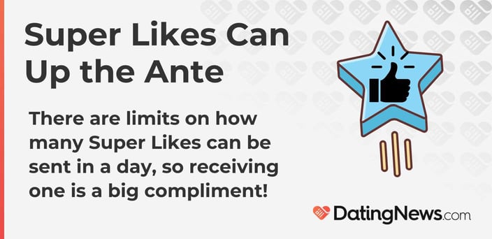 There are limits on how many Super Likes can be sent in a day, so receiving one is a big compliment! There are limits on how many Super Likes can be sent in a day, so receiving one is a big compliment!