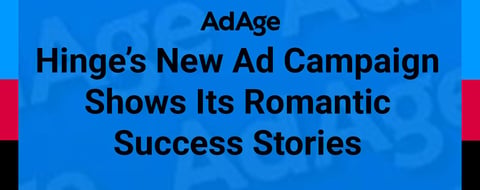 Hinge’s New Ad Campaign Showcases Its Funny and Romantic Success Stories Hinge’s New Ad Campaign Showcases Its Funny and Romantic Success Stories