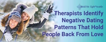 Therapists Identify Negative Dating Patterns That Hold People Back From Love 