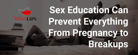 How Sex Education Can Help Prevent Everything From Pregnancy to Breakups How Sex Education Can Help Prevent Everything From Pregnancy to Breakups