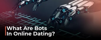 What Are Bots? How They Impact Online Daters