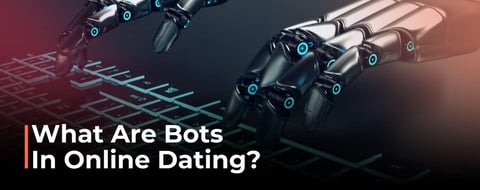 What Are Bots? How They Impact Online Daters