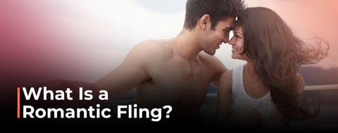 What Is a Romantic Fling & Why Are They So Tempting? What Is a Romantic Fling & Why Are They So Tempting?