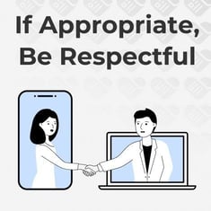 If Appropriate, Be Respectful If Appropriate, Be Respectful