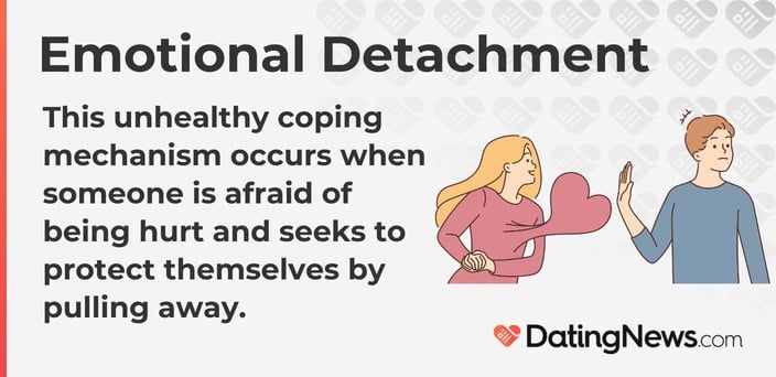 Emotional detachment occurs when someone is afraid of being hurt and seeks to protect themselves by
pulling away. Emotional detachment occurs when someone is afraid of being hurt and seeks to protect themselves by
pulling away.