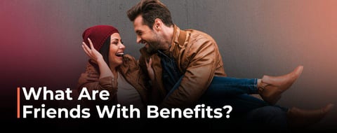 What Are Friends With Benefits (FWB)? What Are Friends With Benefits (FWB)?