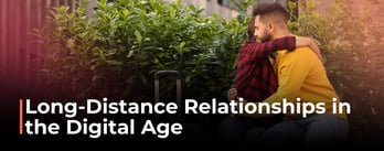 Long-Distance Relationships in the Digital Age