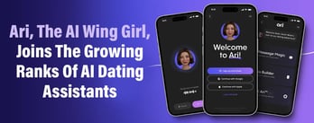 Ari, The AI Wing Girl, Joins The Growing Ranks Of AI Dating Assistants 