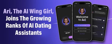 Ari, The AI Wing Girl, Joins The Growing Ranks Of AI Dating Assistants 