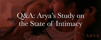 Q&A: Arya’s Extensive New Study on the State of Intimacy
