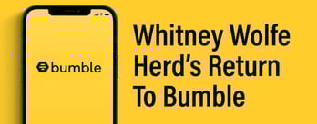 Whitney Wolfe Herd's Return To Bumble