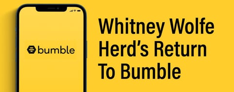 From Founder to CEO…Again: Whitney Wolfe Herd’s Comeback at Bumble