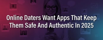 Consumers Want Dating Apps To Emphasize Authenticity 