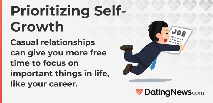 Casual relationships can give you more free time to focus on important things in life, like your career. Casual relationships can give you more free time to focus on important things in life, like your career.