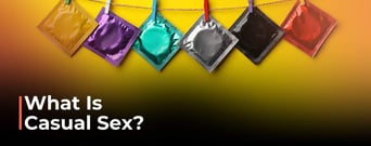 What Is Casual Sex? Historical &amp; Future Trends in the Dating Scene