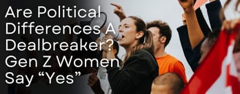 Are Political Differences a Dealbreaker? Gen Z Women Say "Yes"
