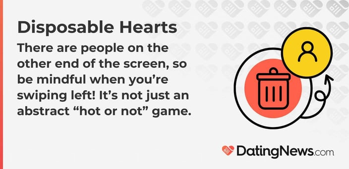 There are people on the other end of the screen, so be mindful when you are swiping left! Itâ€™s not just an abstract â€œhot or notâ€ game.  