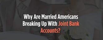 Why American Couples Are Breaking Up with Joint Bank Accounts