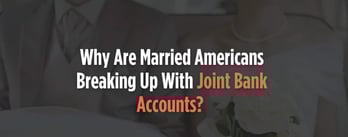 Why American Couples Are Breaking Up with Joint Bank Accounts