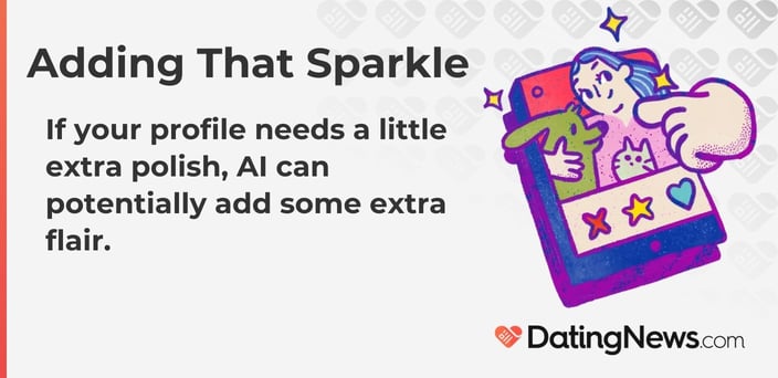 Adding that sparkle. If your profile needs a little extra polish, AI can help.