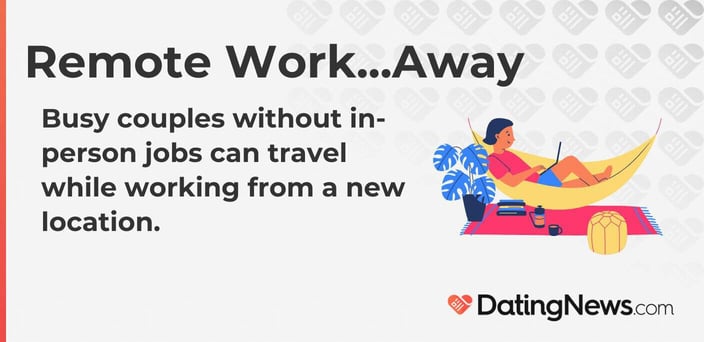 Remote work...away. Busy couples without in-person jobs can travel while working from a new location. Remote work...away. Busy couples without in-person jobs can travel while working from a new location.