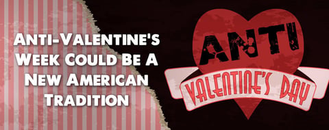 Anti-Valentine’s Week Could Be a New American Tradition Anti-Valentine’s Week Could Be a New American Tradition