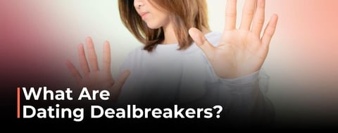 What Are Dating Dealbreakers, and Has the Ick Gone Too Far? What Are Dating Dealbreakers, and Has the Ick Gone Too Far?