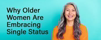 Why Older Women Are Embracing Single Status