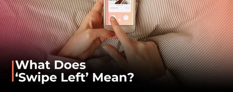 Swipe Left: Understanding Its Meaning and Impact on Dating Culture