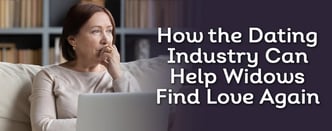 How the Dating Industry Can Help Widows Find Love Again
