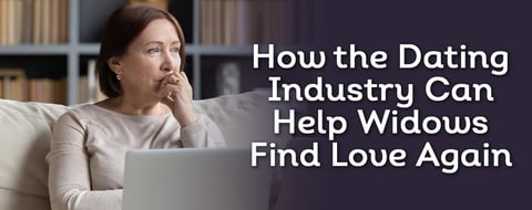 Reigniting Romance: How the Dating Industry Can Help Widows Find Love Again Reigniting Romance: How the Dating Industry Can Help Widows Find Love Again