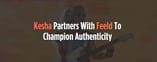Kesha Partners With Feeld To Champion Authenticity