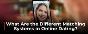 How Online Dating Matching Systems Work