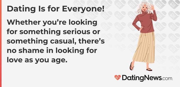 Whether youâ€™re looking for something serious or something casual, thereâ€™s no shame in looking for love as you age.