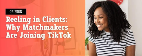 Reeling in Clients: Why Matchmakers Are Joining the TikTok Advice Train Reeling in Clients: Why Matchmakers Are Joining the TikTok Advice Train