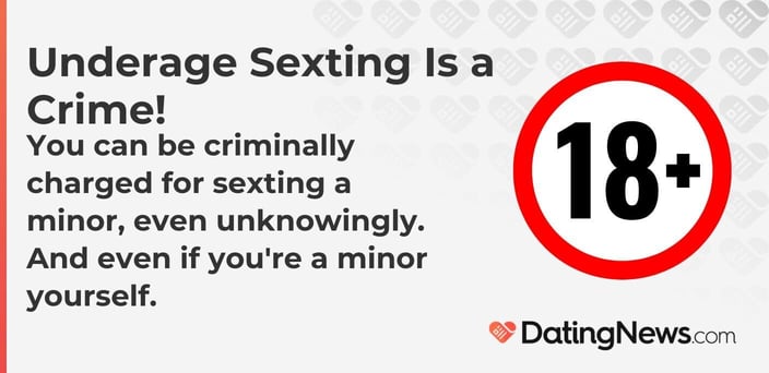 You can be criminally charged for sexting a minor, even unknowingly. And even if you are a minor yourself. You can be criminally charged for sexting a minor, even unknowingly. And even if you are a minor yourself.