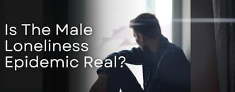 Opinion: Is The Male Loneliness Epidemic Real?